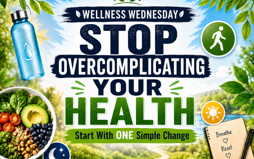 Wellness Wednesday No. 32: Stop Overcomplicating Your Health